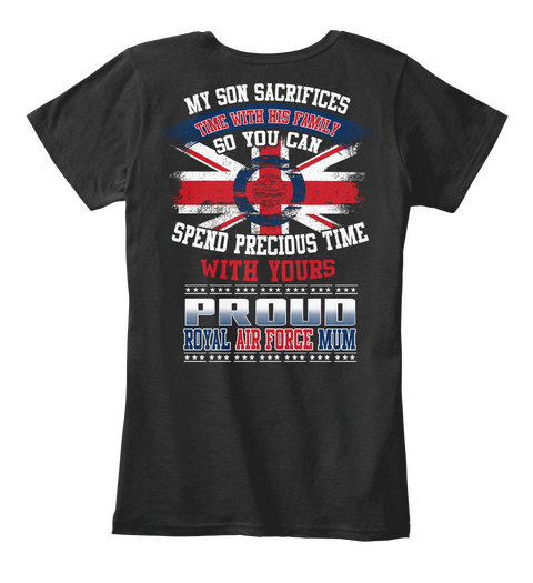 My Son Sacrifices Time With His Family So You Can Spend Precious Time With Yours Proud Royal Air Force Mum Black Camiseta Back