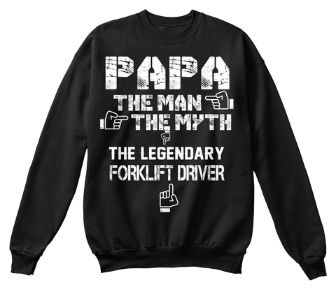 Papa The Man The Myth The Legendary Forklift Driver Black T-Shirt Front