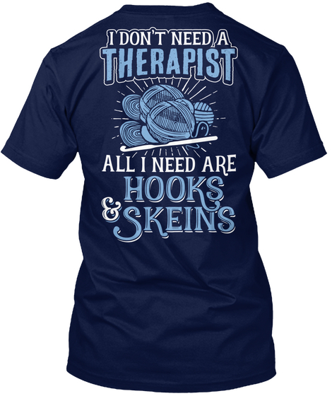  I Don't Need A Therapist All I Need Are Hooks & Skeins Navy T-Shirt Back