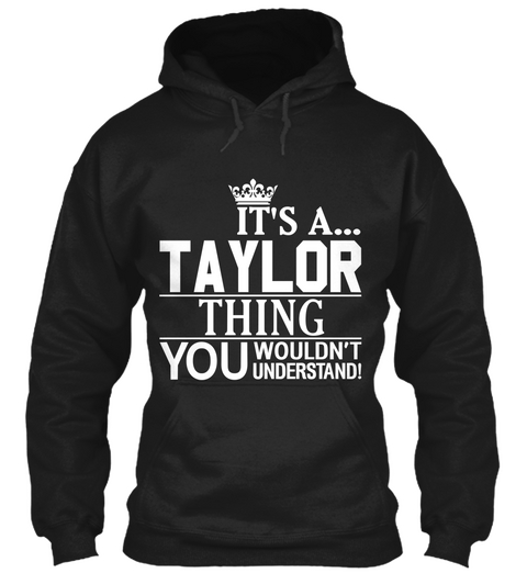 It's A Taylor Thing You Wouldn't Understand Black Maglietta Front