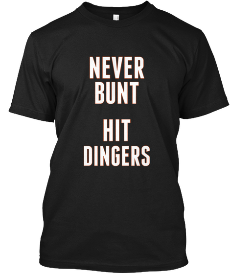 Never Bunt Hit Dingers  Black T-Shirt Front