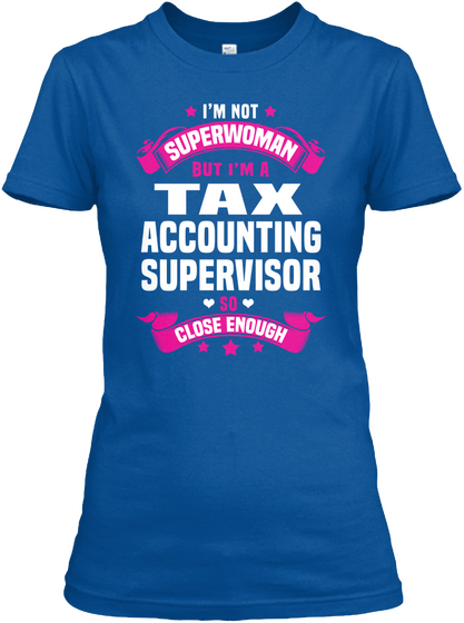 I'm Not Superwoman But I'm A Tax Accounting Supervisor So Close Enough Royal T-Shirt Front