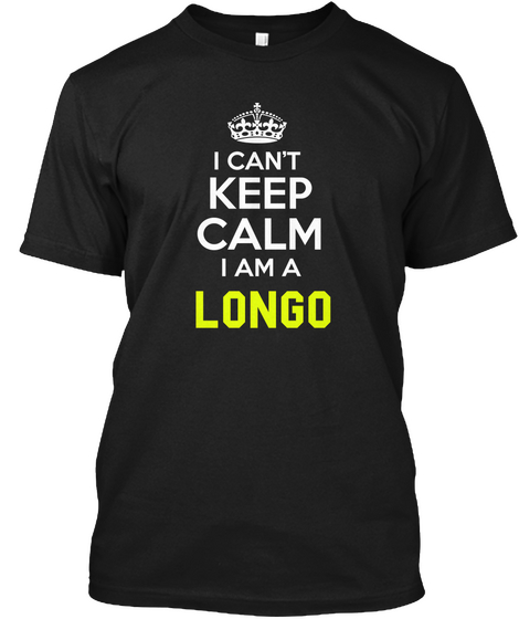 I Can't Keep Calm I Am Longo Black Maglietta Front