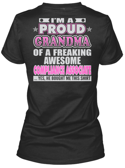 I'm A Proud Grandma Of A Freaking Awesome Compliace Asaociate ...Yes She Bought Me This Shirt Black T-Shirt Back