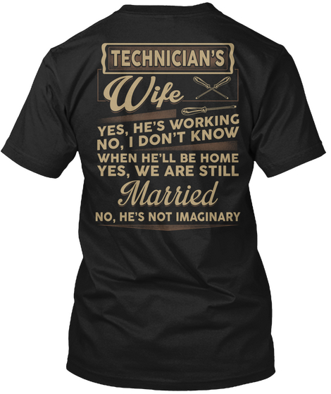 Technician's Wife Yes He's Working No I Don't Know When He'll Be Home Yes We Are Still Married No He's Not Imaginary Black Camiseta Back