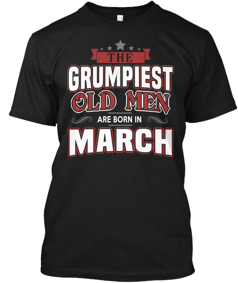 The Grupiest Old Men Are Born In March Black Camiseta Front
