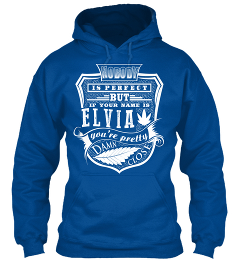 Nobody Is Perfect But If Your Name Is Elvia You're Pretty Damn Close Royal T-Shirt Front