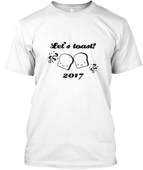 Let's Toast! 2017 White T-Shirt Front