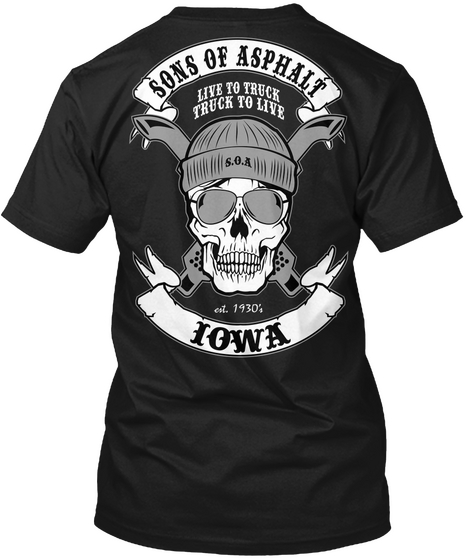  Sons Of Asphalt Live To Truck Truck To Live S. O. A Est. 1930 Iowa Black T-Shirt Back