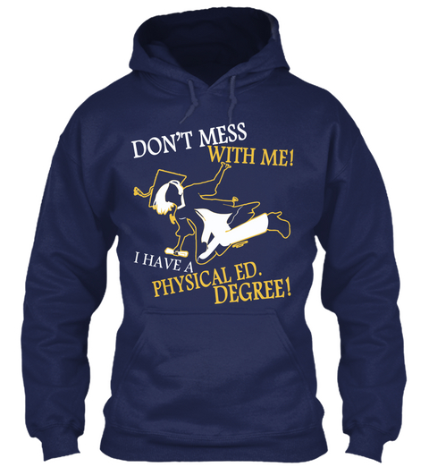 Don't Mess With Me I Have A Physical Ed Degree Navy T-Shirt Front