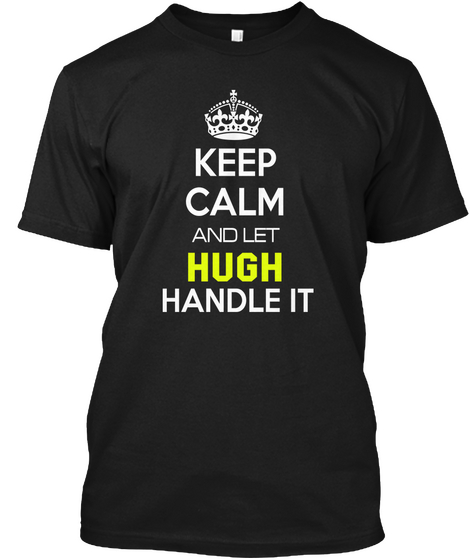 Keep Calm And Let Hugh Handle It Black Camiseta Front