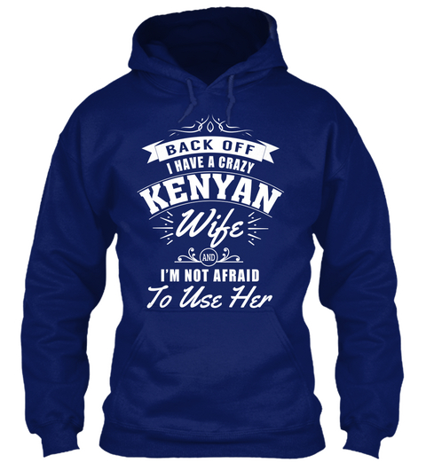 Back Off I Have A Crazy Kenyan Wife And I M Not Afraid To Use Her Oxford Navy T-Shirt Front