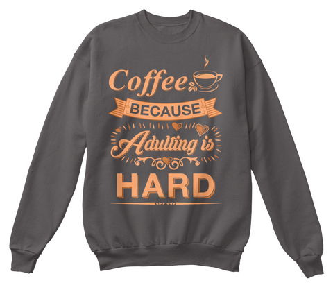 Coffee Because Adulting Is Hard Charcoal T-Shirt Front