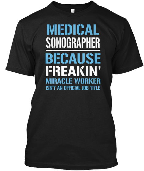 Medical Sonographer Because Freakin Miracle Worker Isn T An Official Job Title Black Camiseta Front