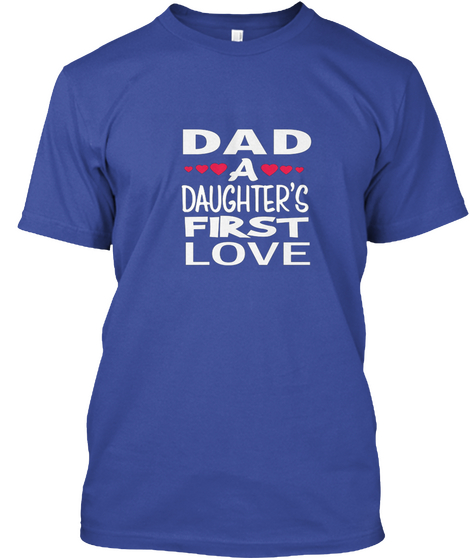  Dad A Daughters First Love Shirt Deep Royal Maglietta Front