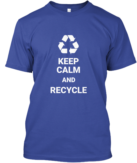 Keep Calm And Recycle Deep Royal T-Shirt Front