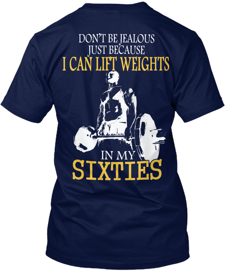 Don T Be Jealous Just Because I Can Lift Weights In My Sixties Navy T-Shirt Back