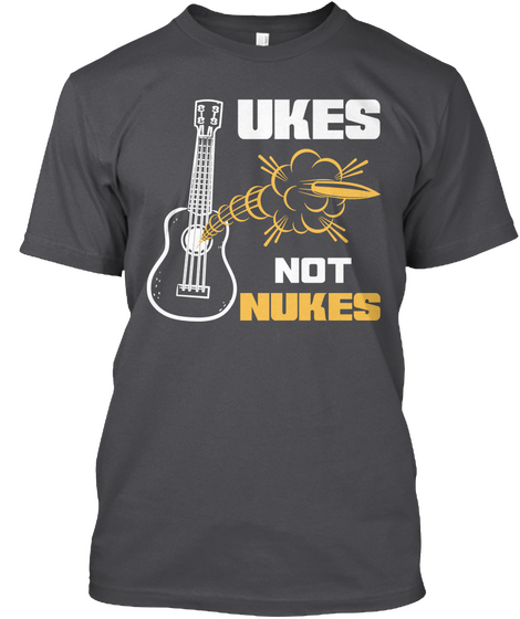 Ukes  Not Nukes Charcoal áo T-Shirt Front