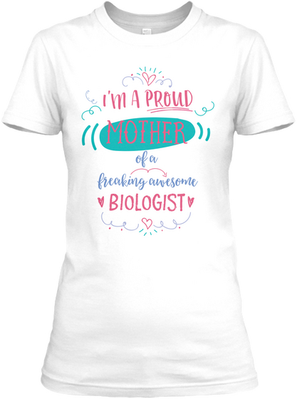 I Am A Proud Mother Of A Freaking Awesome Biologist White Camiseta Front