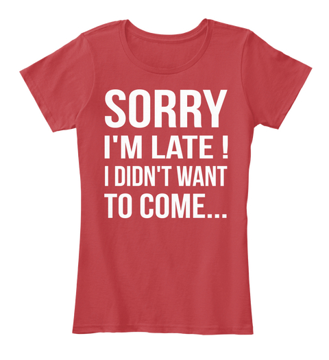 Sorry I'm Late I Didn't Want To Come Classic Red Camiseta Front