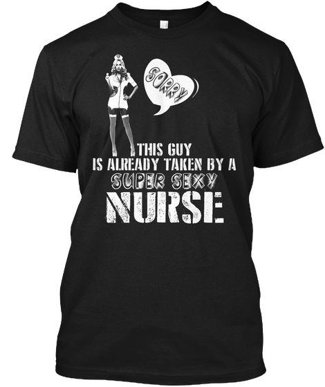 Sorry This Guy Is Already Taken By A Super Sexy Nurse Black T-Shirt Front