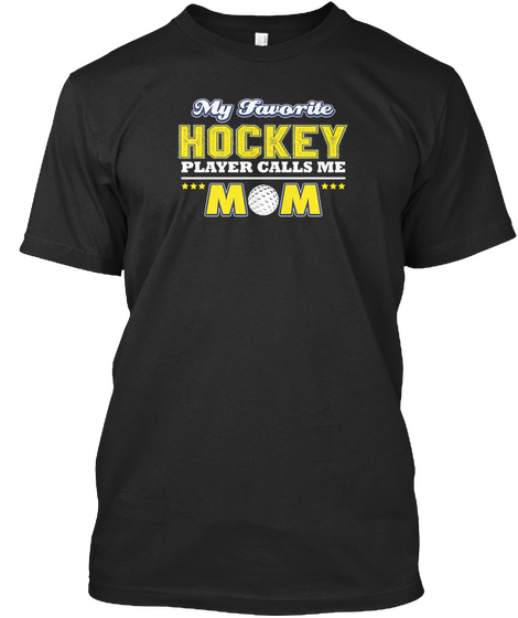 My Favorite Hockey Player Calls Me Mom Black T-Shirt Front