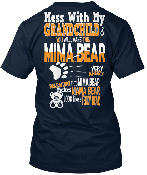 Mess With My Grandchild You Will Make This Mima Bear Very Angry Warning This Mima Bear Makes Mama Bear Look Like A... New Navy T-Shirt Back