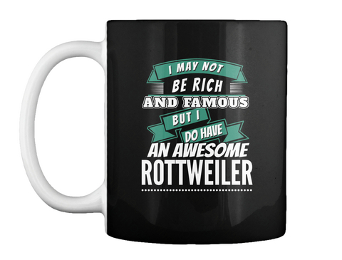 I May Not Be Rich And Famous But I Do Have An Awesome Rottweiler Black Camiseta Front