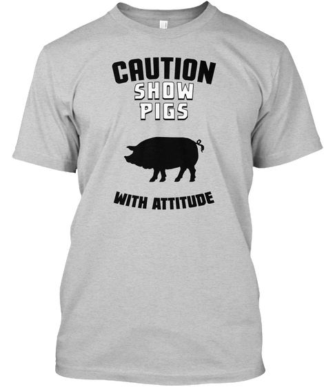 Caution Show Pigs With Attitude Light Steel Camiseta Front