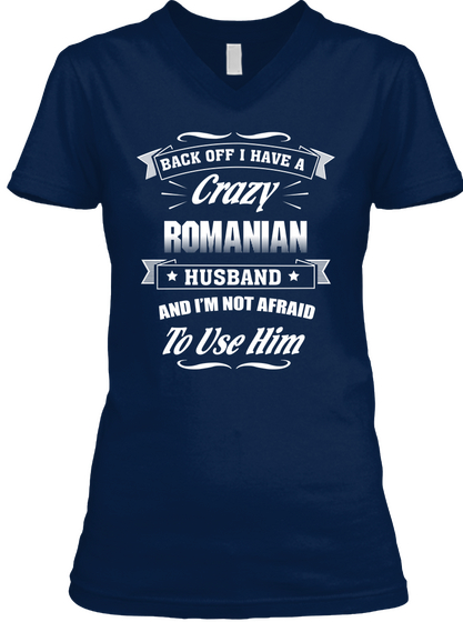 Back Off I Have A Crazy Romanian Husband And I'm Not Afraid To Use Him Navy Camiseta Front