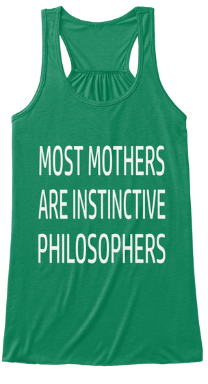 Most Mothers Are Instinctive Philosopher Kelly T-Shirt Front