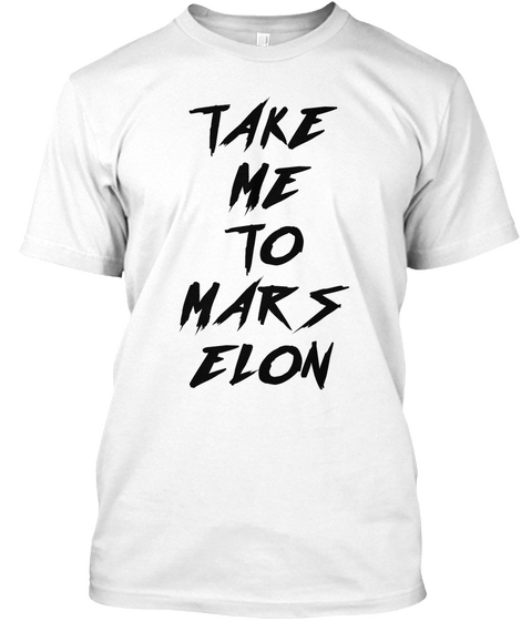 Take Me To Mars Elon T Shirt White Camiseta Front