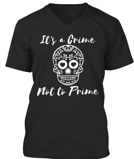 It's A Crime Not To Prime Black T-Shirt Front