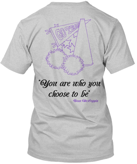 Go Team "You Are Who You Choose To Be" Light Steel T-Shirt Back