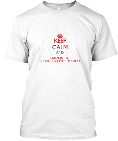 Keep Calm And Listen To The Computer Support Specialist White áo T-Shirt Front