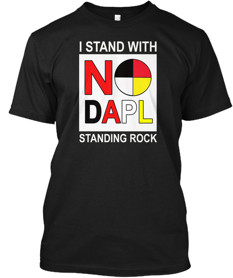 I Stand With No Dapl Standing Rock Black T-Shirt Front