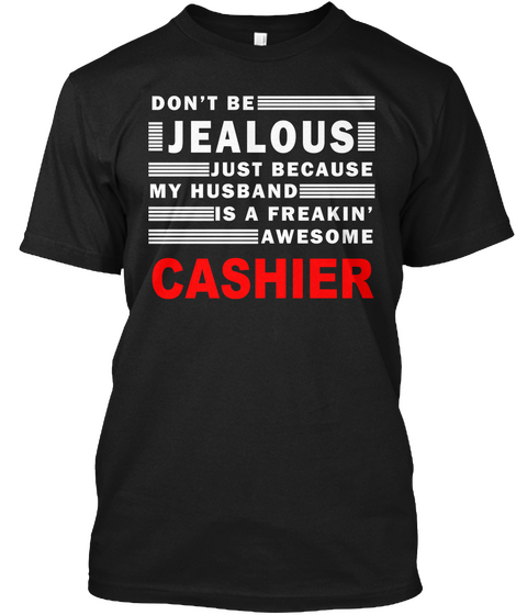 Don't Be Jealous Just Because My Husband Is A Freakin Awesome Cashier Black T-Shirt Front