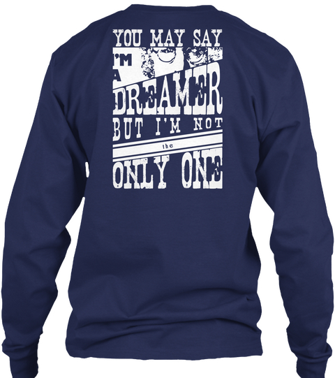 You May Say I'm A Dreamer But I'm Not He Only One Navy T-Shirt Back