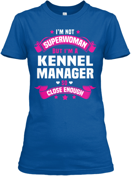 I'm Not Superwoman But I'm A Kennel Manager So Close Enough Royal T-Shirt Front