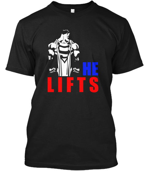 He Lifts Black T-Shirt Front