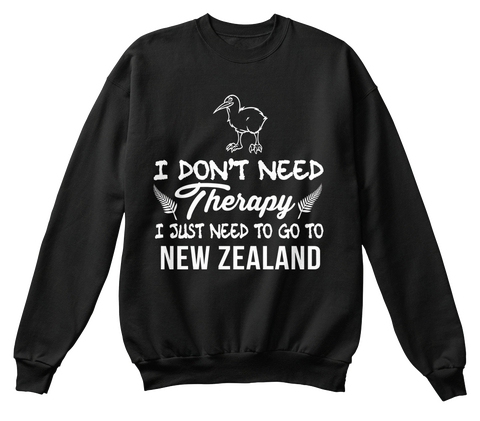 I Don't Need Therapy I Just Need To Go To New Zealand Jet Black Kaos Front