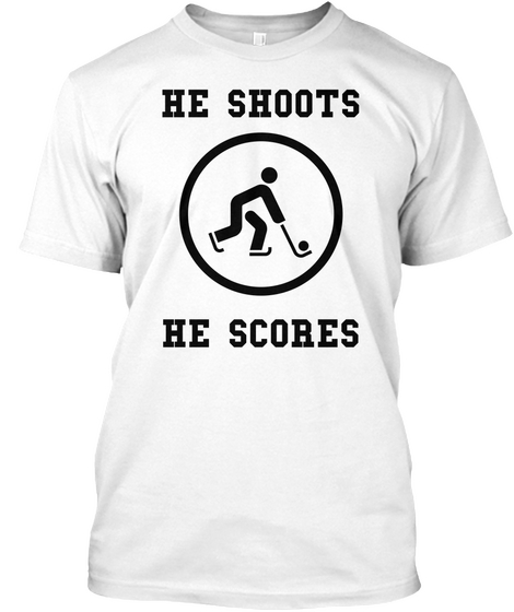 He Shoots He Scores White T-Shirt Front