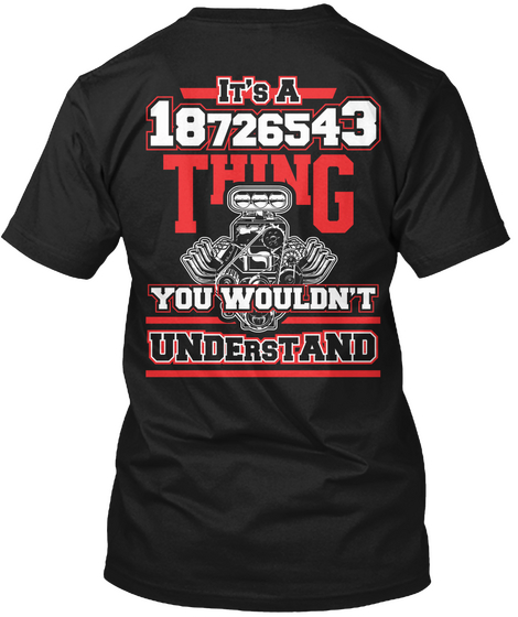 It's A 18726543 Thing You Wouldn't Understand Black T-Shirt Back