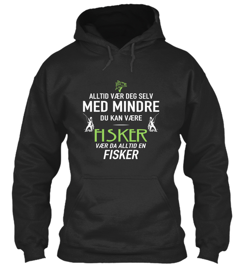 Alltid Vary Deg Selv Med Mindre Du Kan Vaere Fisker Vaer Da Alltid En Fisker Jet Black Maglietta Front