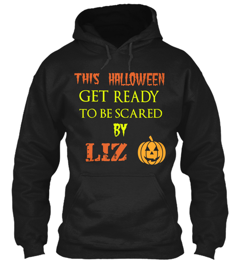 This Halloween Get Ready To Be Scared By Liz Black T-Shirt Front