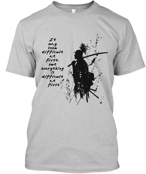 It May Seem Difficult At First.,But Everything Is Difficult At First Light Steel Camiseta Front