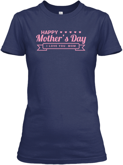 Happy Mother's Day I Love You Mom Navy áo T-Shirt Front