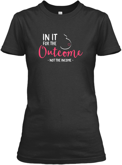 In It For The Outcome   Not The Income    Black áo T-Shirt Front