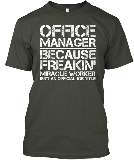 Office Manager Because Freakin Miracle Worker Is Not An Official Job Title Smoke Gray áo T-Shirt Front