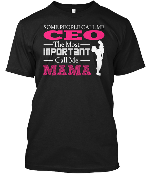 Some People Call Me Ceo The Most  Important Call Me Mama Black Camiseta Front